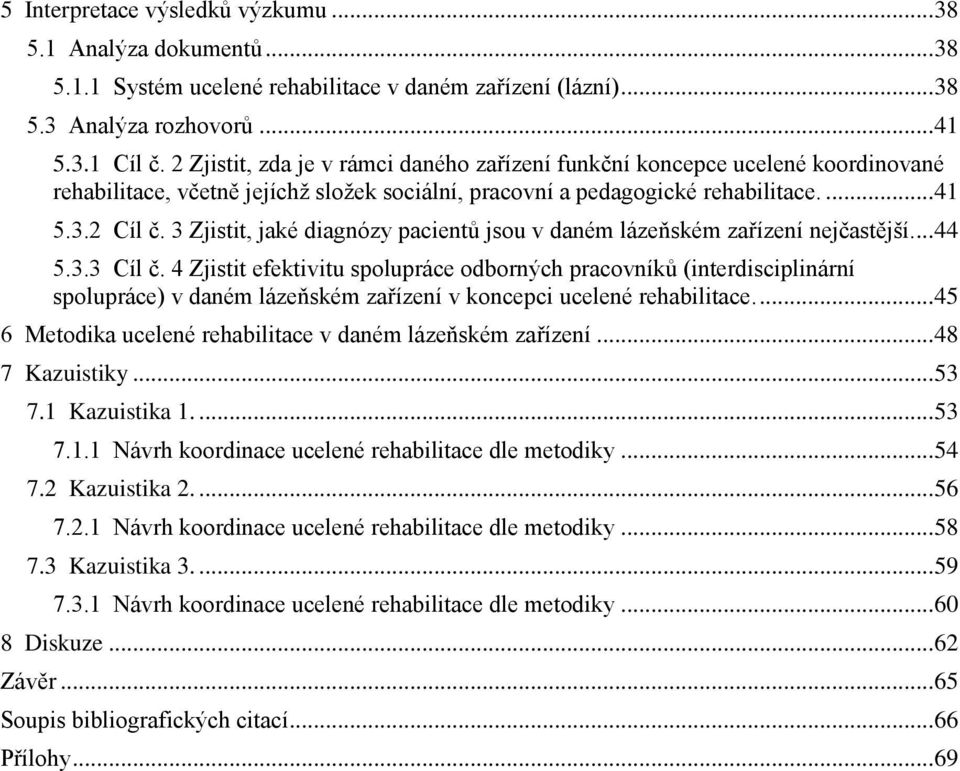 3 Zjistit, jaké diagnózy pacientů jsou v daném lázeňském zařízení nejčastější.... 44 5.3.3 Cíl č.