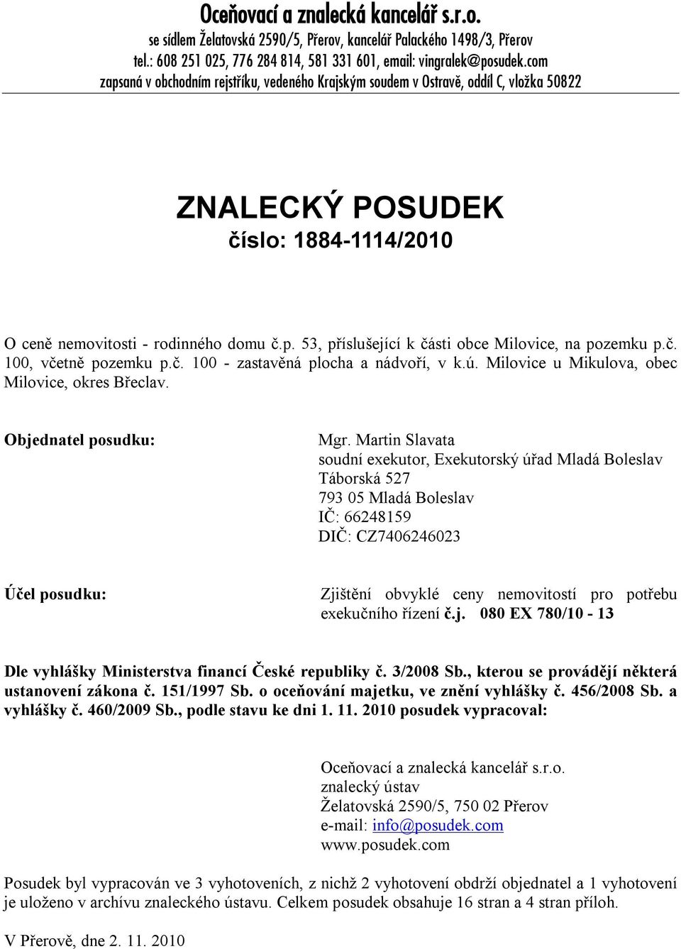 č. 100, včetně pozemku p.č. 100 - zastavěná plocha a nádvoří, v k.ú. Milovice u Mikulova, obec Milovice, okres Břeclav. Objednatel posudku: Mgr.