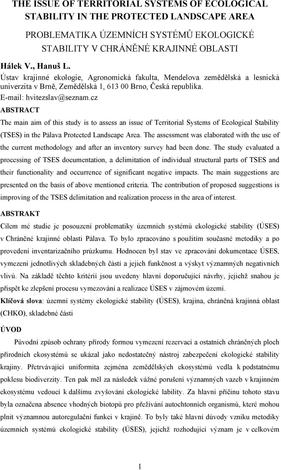 cz ABSTRACT The main aim of this study is to assess an issue of Territorial Systems of Ecological Stability (TSES) in the Pálava Protected Landscape Area.