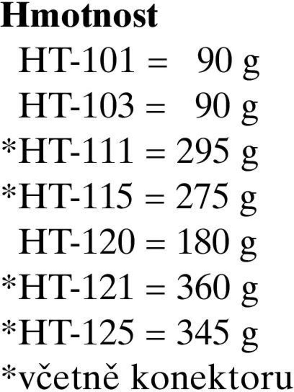 275 g HT-120 = 180 g *HT-121 =