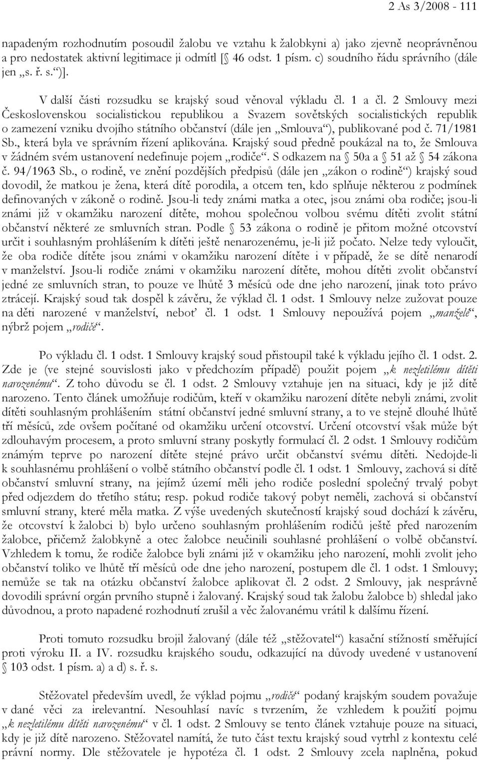 2 Smlouvy mezi Československou socialistickou republikou a Svazem sovětských socialistických republik o zamezení vzniku dvojího státního občanství (dále jen Smlouva ), publikované pod č. 71/1981 Sb.