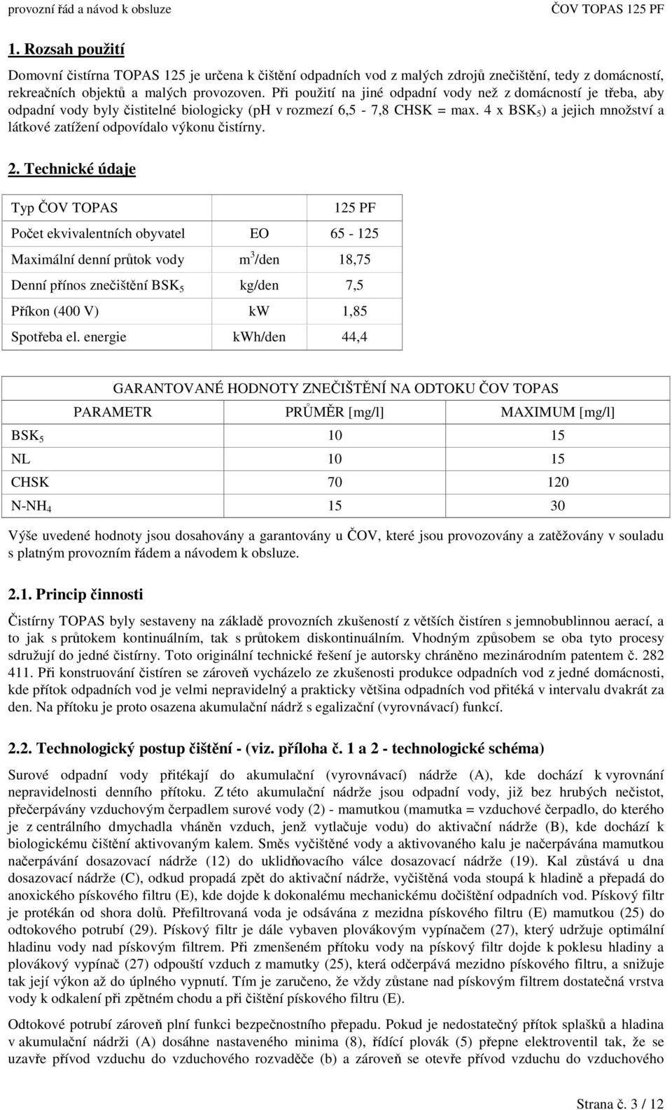 4 x BSK 5 ) a jejich množství a látkové zatížení odpovídalo výkonu istírny. 2.