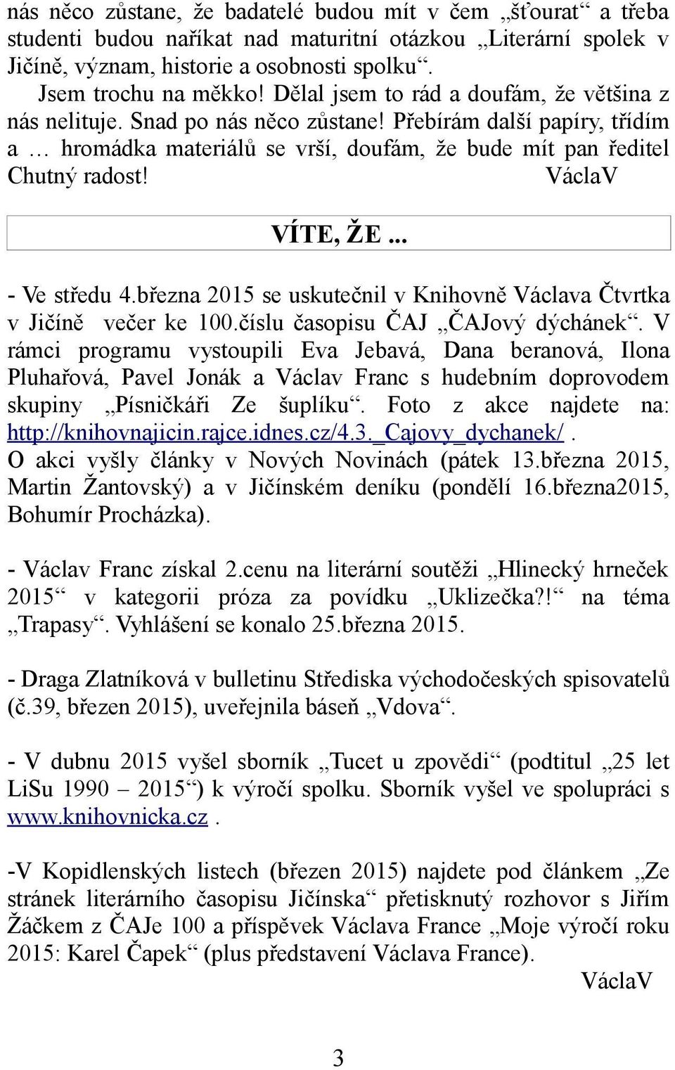 .. - Ve středu 4.března 2015 se uskutečnil v Knihovně Václava Čtvrtka v Jičíně večer ke 100.číslu časopisu ČAJ ČAJový dýchánek.