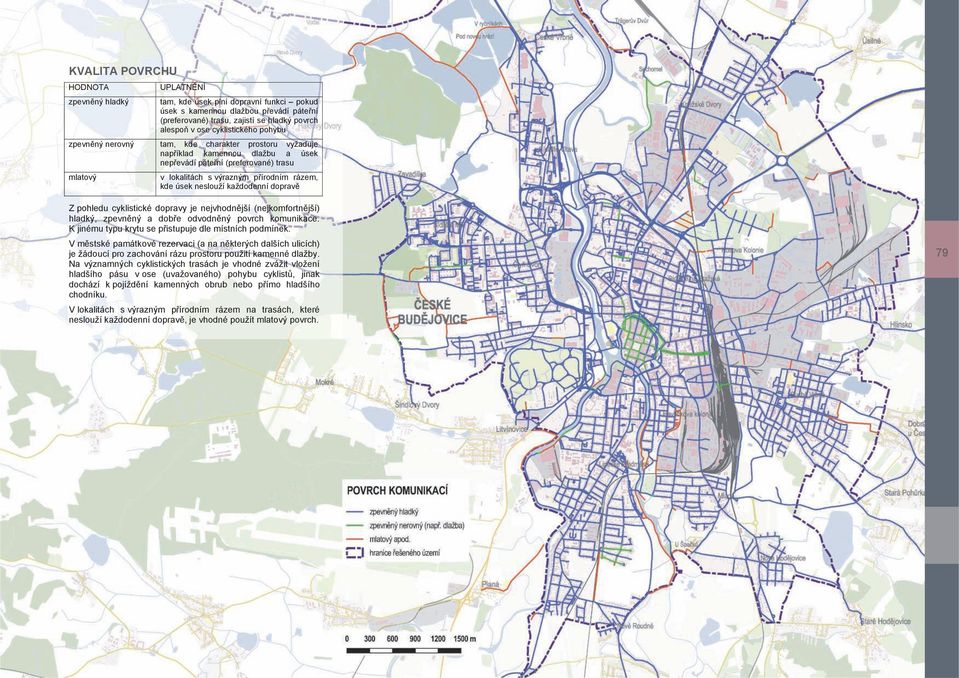 neslouží každodenní dopravě Z pohledu cyklistické dopravy je nejvhodnější (nejkomfortnější) hladký, zpevněný a dobře odvodněný povrch komunikace.