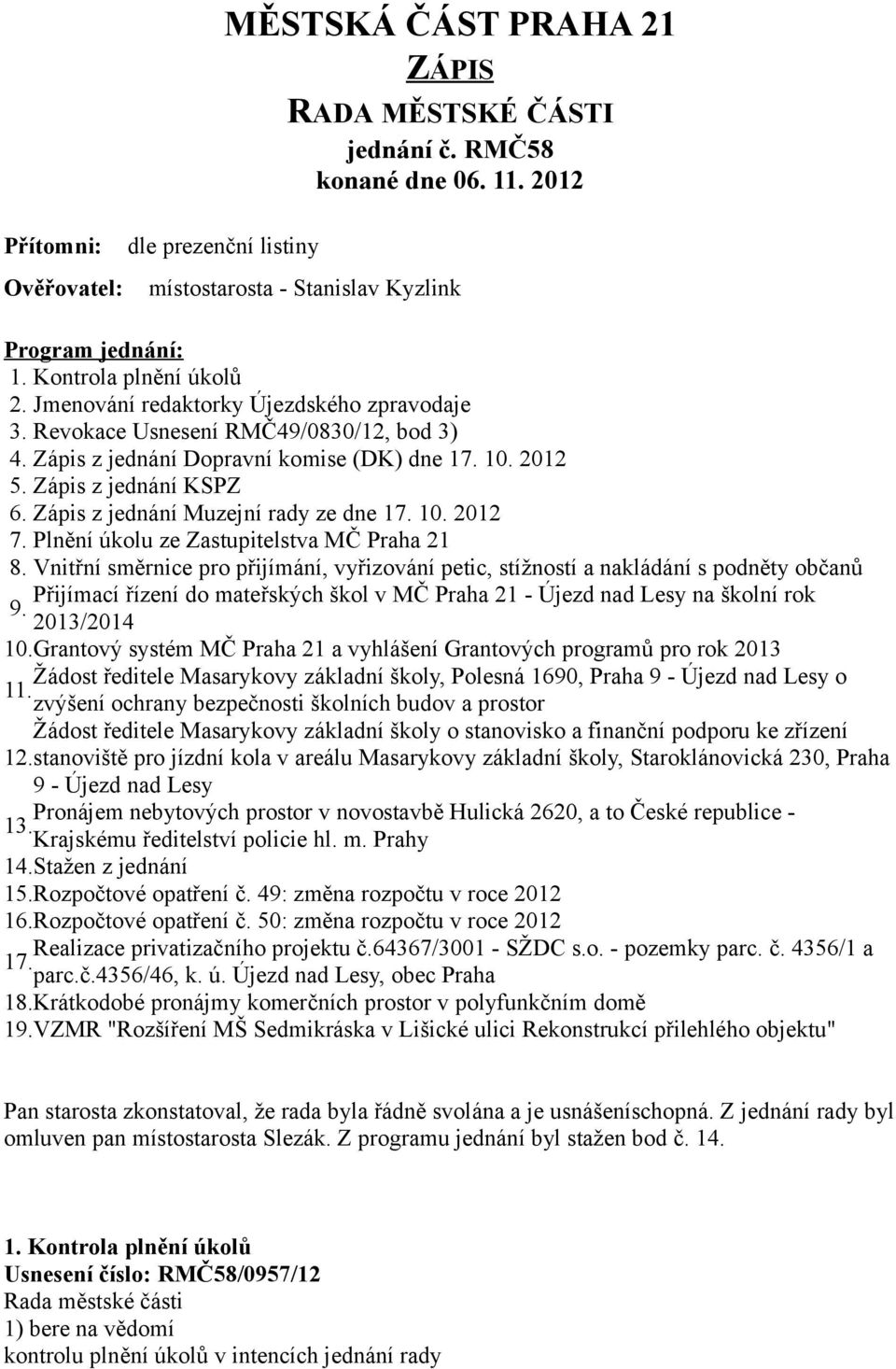 Zápis z jednání Muzejní rady ze dne 17. 10. 2012 7. Plnění úkolu ze Zastupitelstva MČ Praha 21 8.