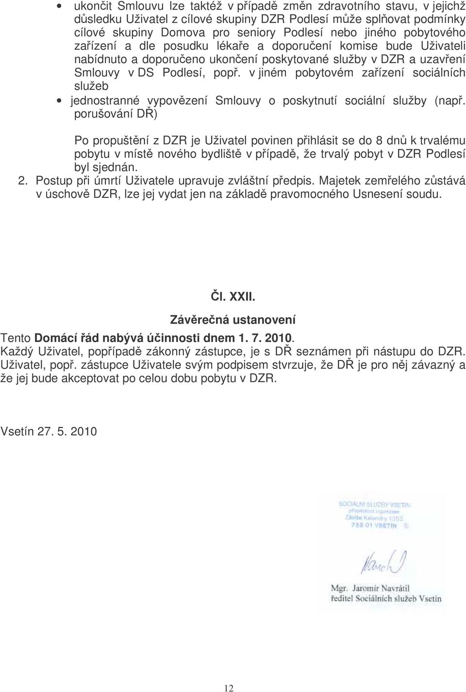 v jiném pobytovém zaízení sociálních služeb jednostranné vypovzení Smlouvy o poskytnutí sociální služby (nap.