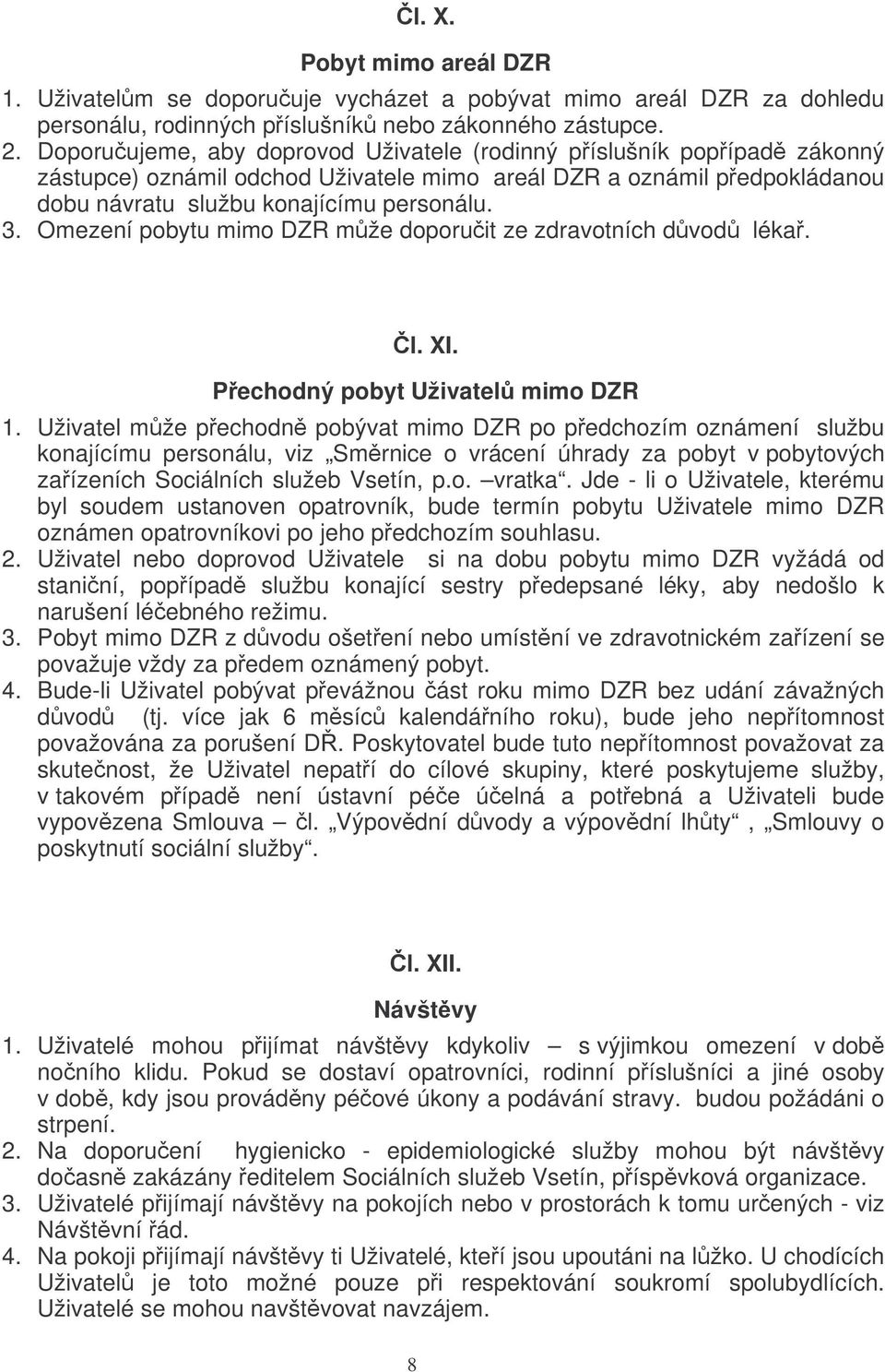 Omezení pobytu mimo DZR mže doporuit ze zdravotních dvod léka. l. XI. Pechodný pobyt Uživatel mimo DZR 1.