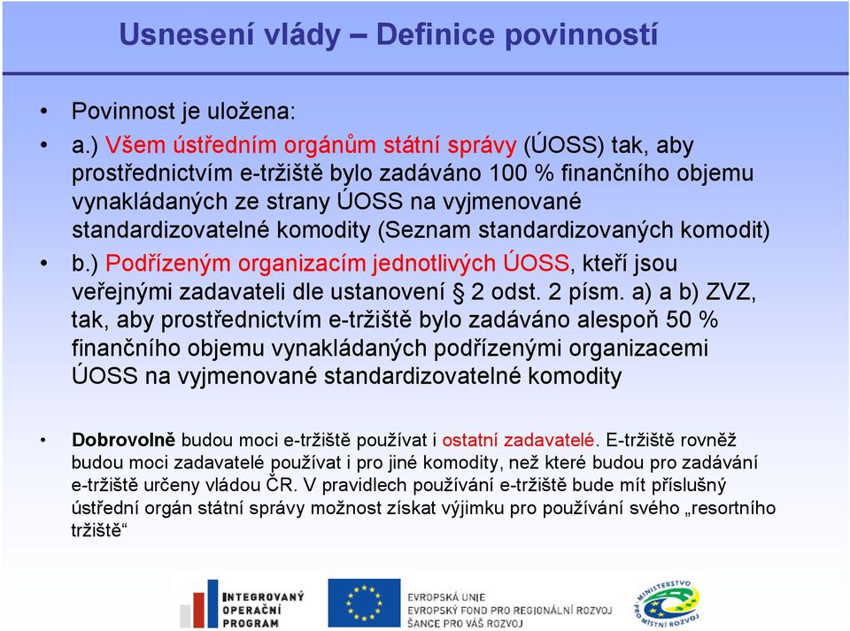 standardizovaných komodit) b.) Podřízeným organizacím jednotlivých ÚOSS, kteří jsou veřejnými zadavateli dle ustanovení 2 odst. 2 písm.