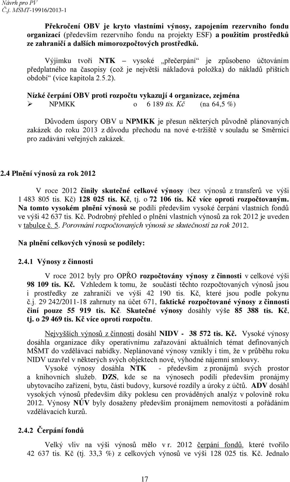 Nízké čerpání OBV proti rozpočtu vykazují 4 organizace, zejména NPMKK o 6 189 tis.