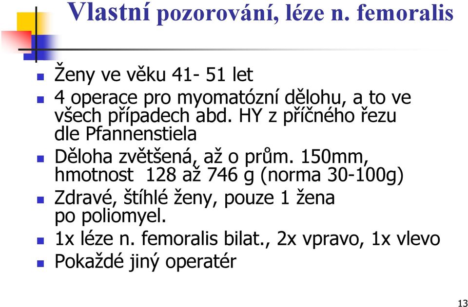 případech abd. HY z příčného řezu dle Pfannenstiela Děloha zvětšená, až o prům.