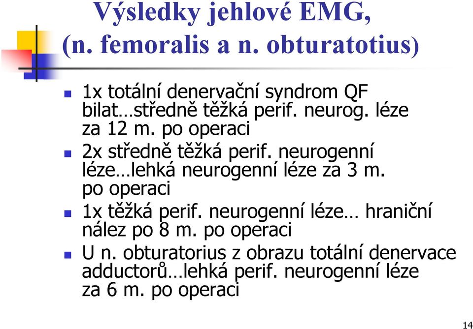 po operaci 2x středně těžká perif. neurogenní léze lehká neurogenní léze za 3 m.