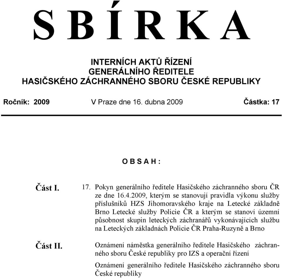 2009, kterým se stanovují pravidla výkonu služby příslušníků HZS Jihomoravského kraje na Letecké základně Brno Letecké služby Policie ČR a kterým se stanoví územní působnost