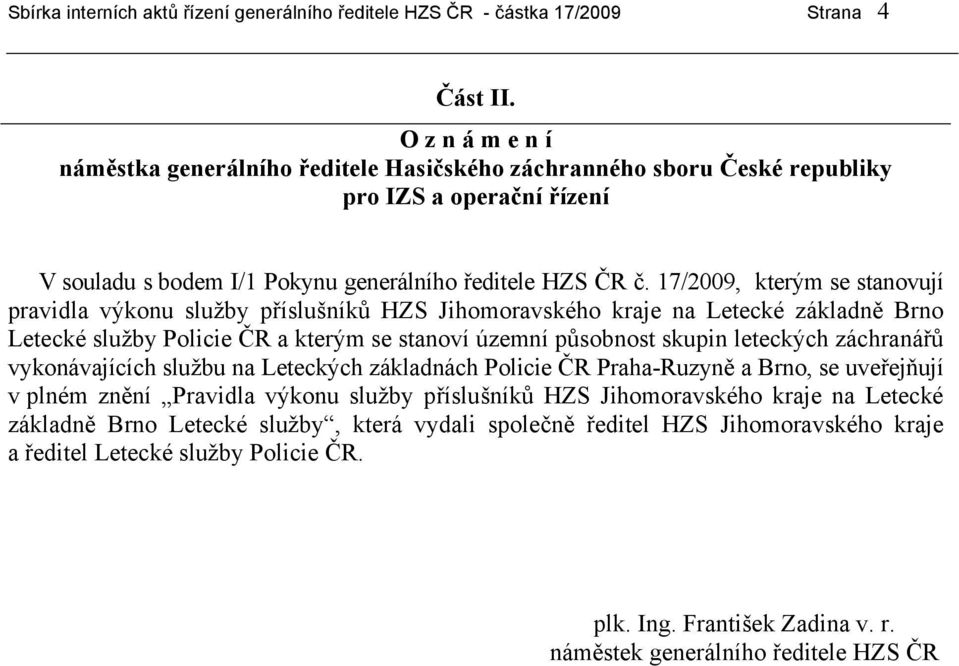 17/2009, kterým se stanovují pravidla výkonu služby příslušníků HZS Jihomoravského kraje na Letecké základně Brno Letecké služby Policie ČR a kterým se stanoví územní působnost skupin leteckých