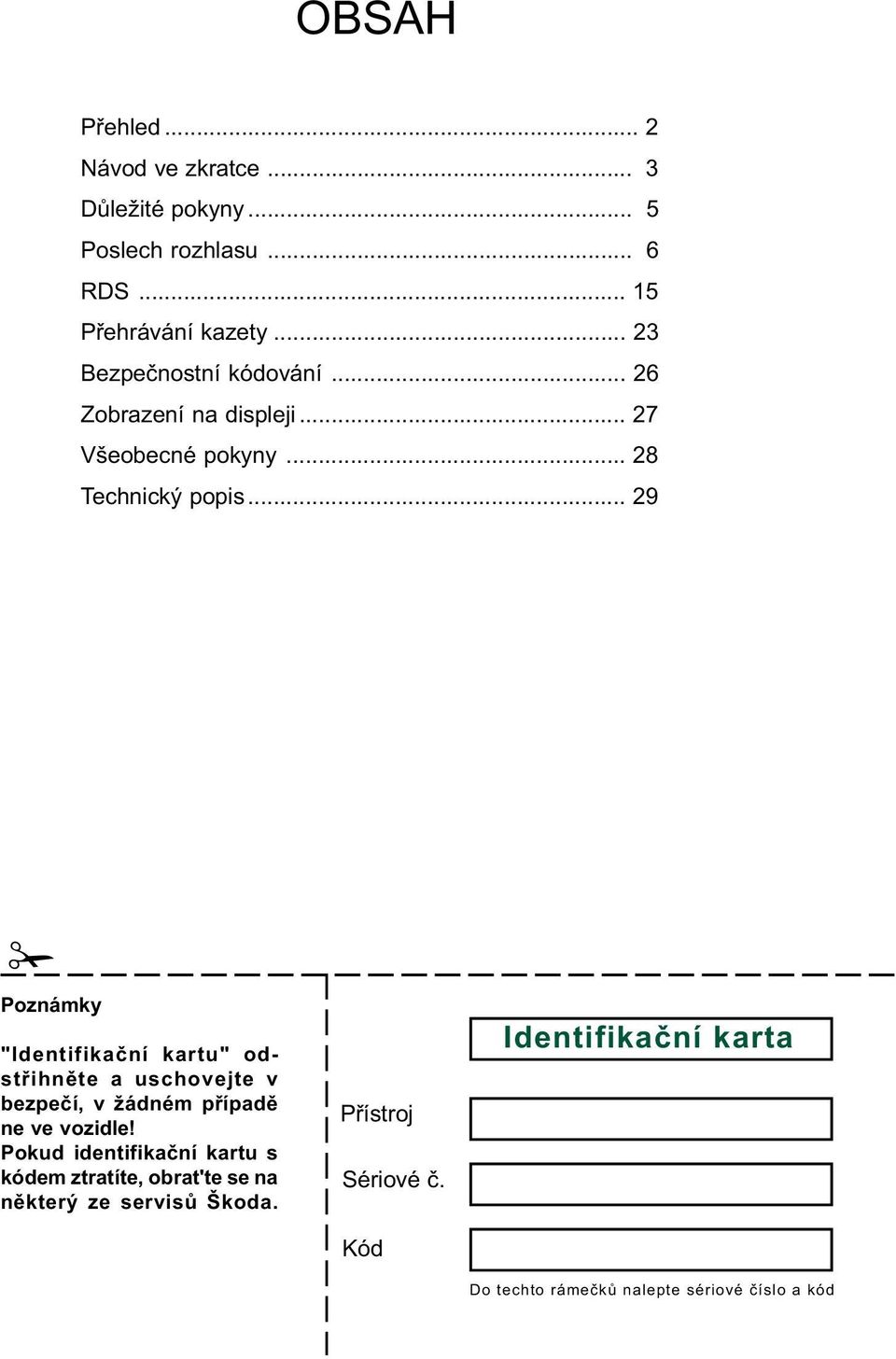 .. 29 Poznámky "Identifika ní kartu" odst ihn te a uschovejte v bezpe í, v žádném p ípad ne ve vozidle!