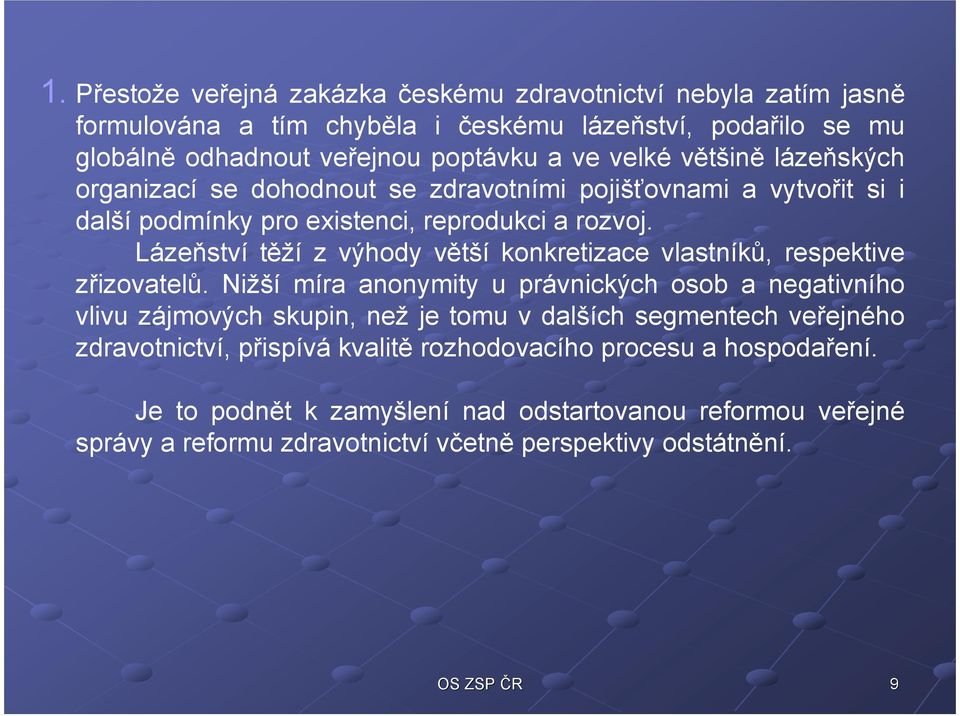 Lázeňství těží z výhody větší konkretizace vlastníků, respektive zřizovatelů.