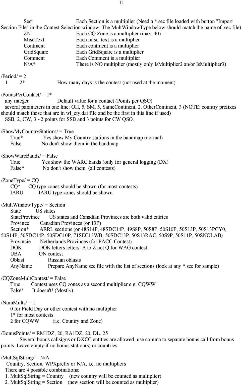 text is a multiplier Continent Each continent is a multiplier GridSquare Each GridSquare is a multiplier Comment Each Comment is a multiplier N/A* There is NO multiplier (mostly only IsMultiplier2