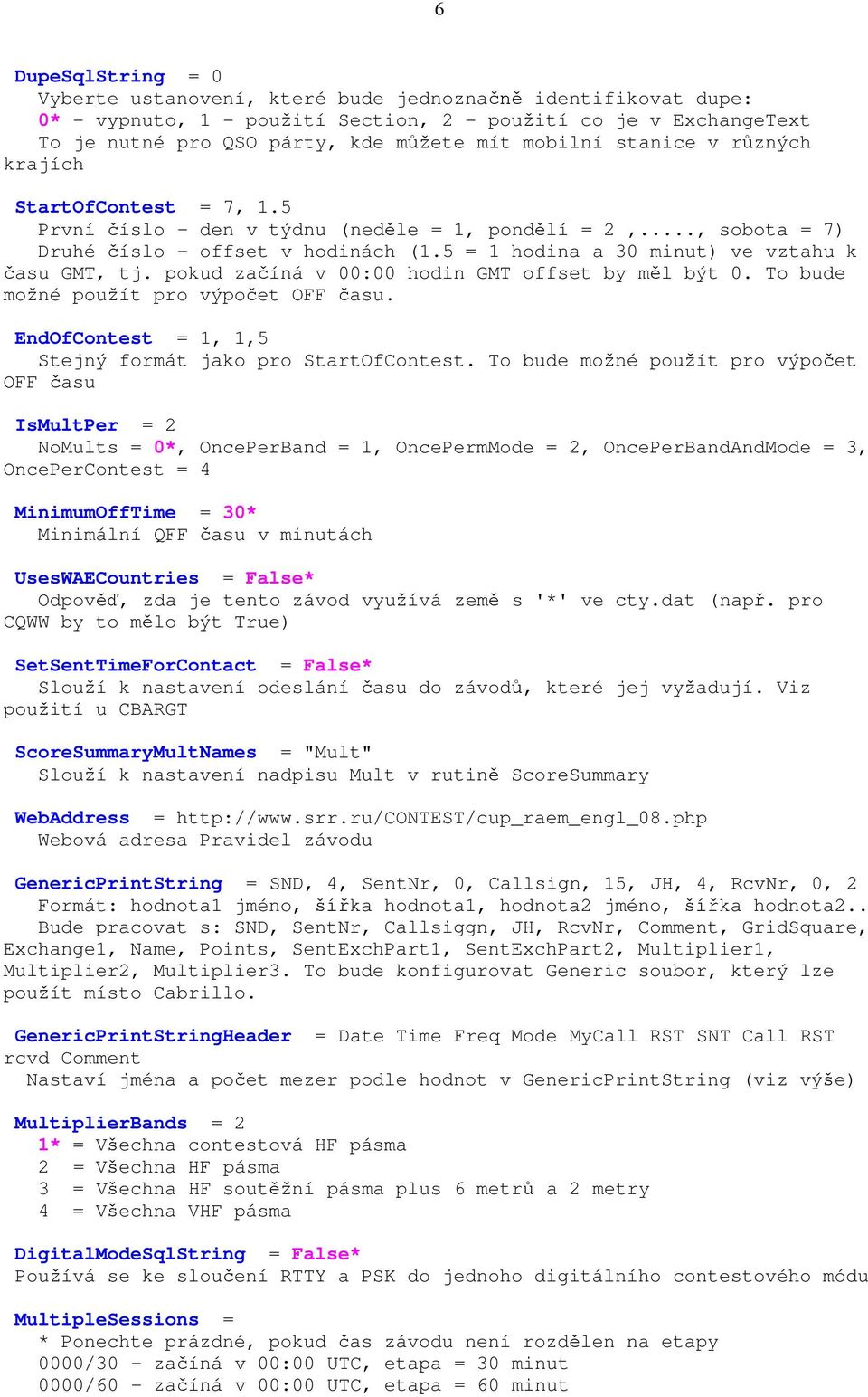 pokud za íná v 00:00 hodin GMT offset by m l být 0. To bude mo né pou ít pro výpo et OFF asu. EndOfContest = 1, 1,5 Stejný formát jako pro StartOfContest.