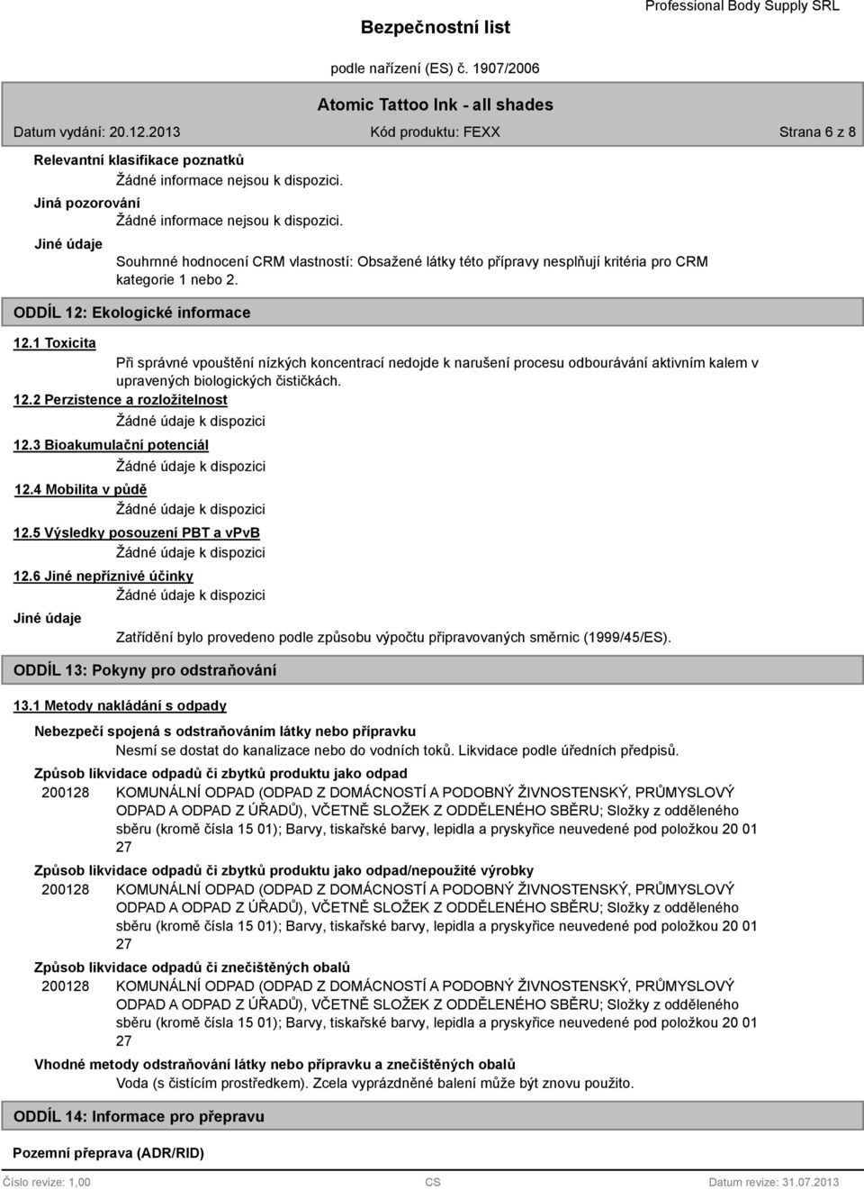 3 Bioakumulační potenciál 12.4 Mobilita v půdě 12.5 Výsledky posouzení PBT a vpvb 12.