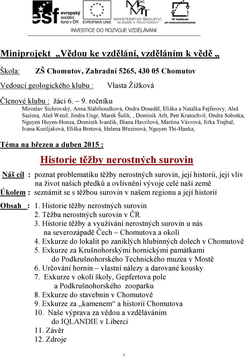 Huyen-Honza, Dominik Ivančík, Diana Havrilová, Martina Vávrová, Jirka Trejbal, Ivana Kuriljaková, Eliška Bretová, Helena Březinová, Nguyen Thi-Hanka, Téma na březen a duben 2015 : Historie těžby