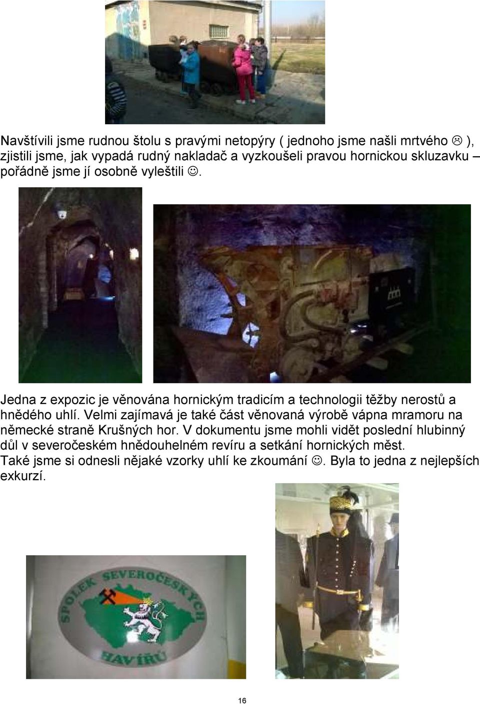Velmi zajímavá je také část věnovaná výrobě vápna mramoru na německé straně Krušných hor.