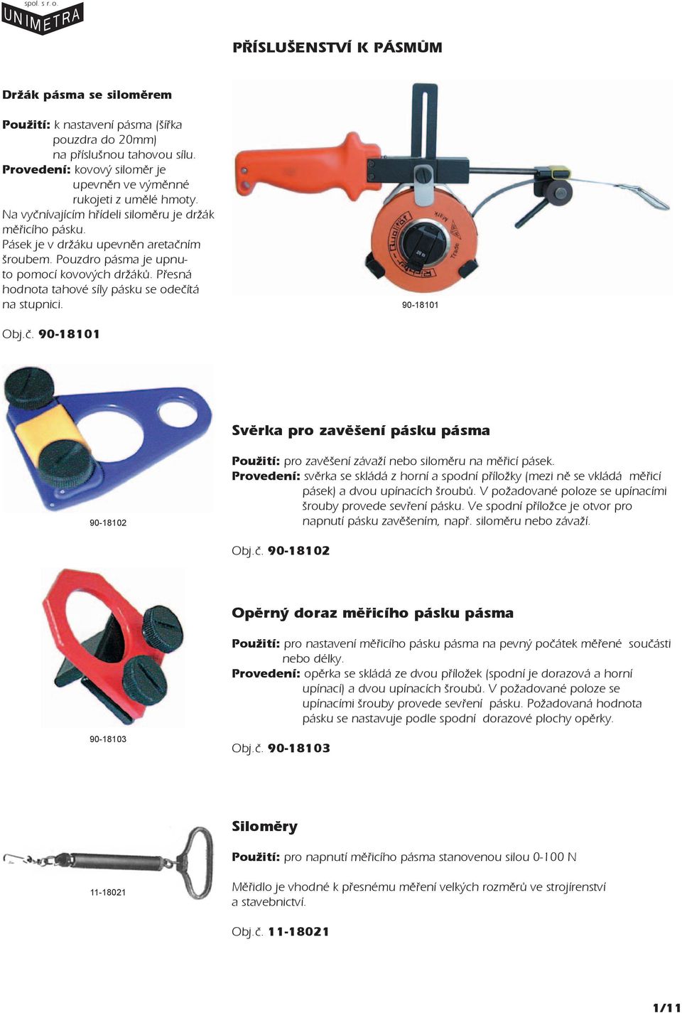 Pøesná hodnota tahové síly pásku se odeèítá na stupnici. 90-18101 Obj.è. 90-18101 Svìrka pro zavìšení pásku pásma 90-18102 Použití: pro zavìšení závaží nebo silomìru na mìøicí pásek.