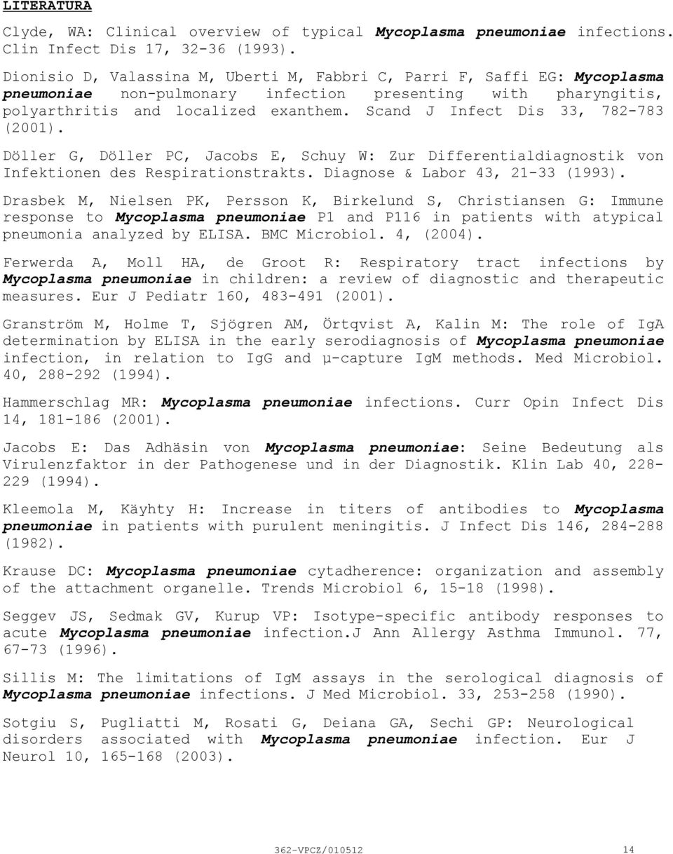 Scand J Infect Dis 33, 782783 (2001). Döller G, Döller PC, Jacobs E, Schuy W: Zur Differentialdiagnostik von Infektionen des Respirationstrakts. Diagnose & Labor 43, 2133 (1993).