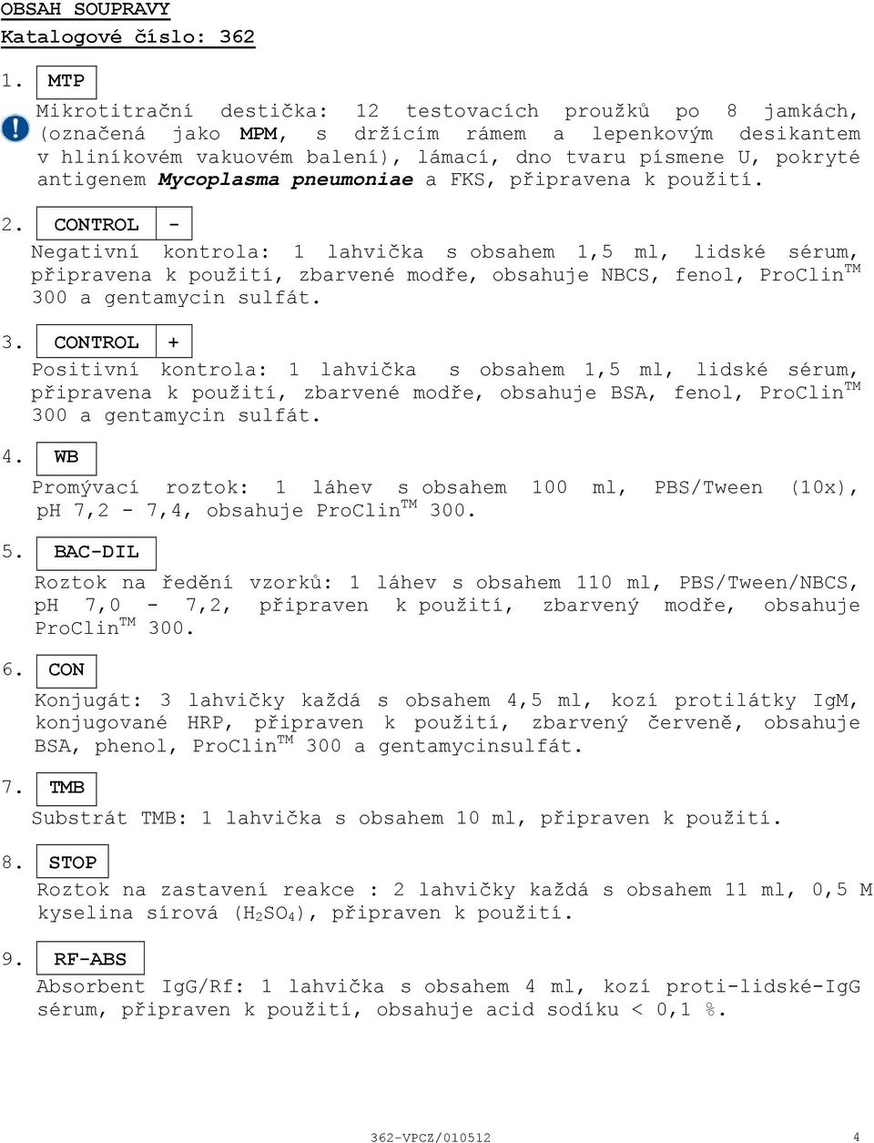 antigenem Mycoplasma pneumoniae a FKS, připravena k použití. 2.