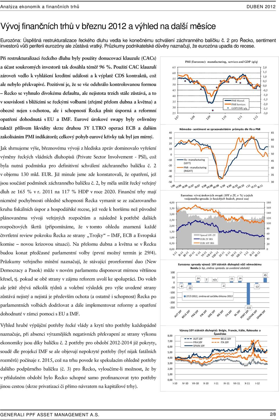 Při restrukturalizaci řeckého dluhu byly použity donucovací klauzule (CACs) a účast soukromých investorů tak dosáhla téměř 96 %.