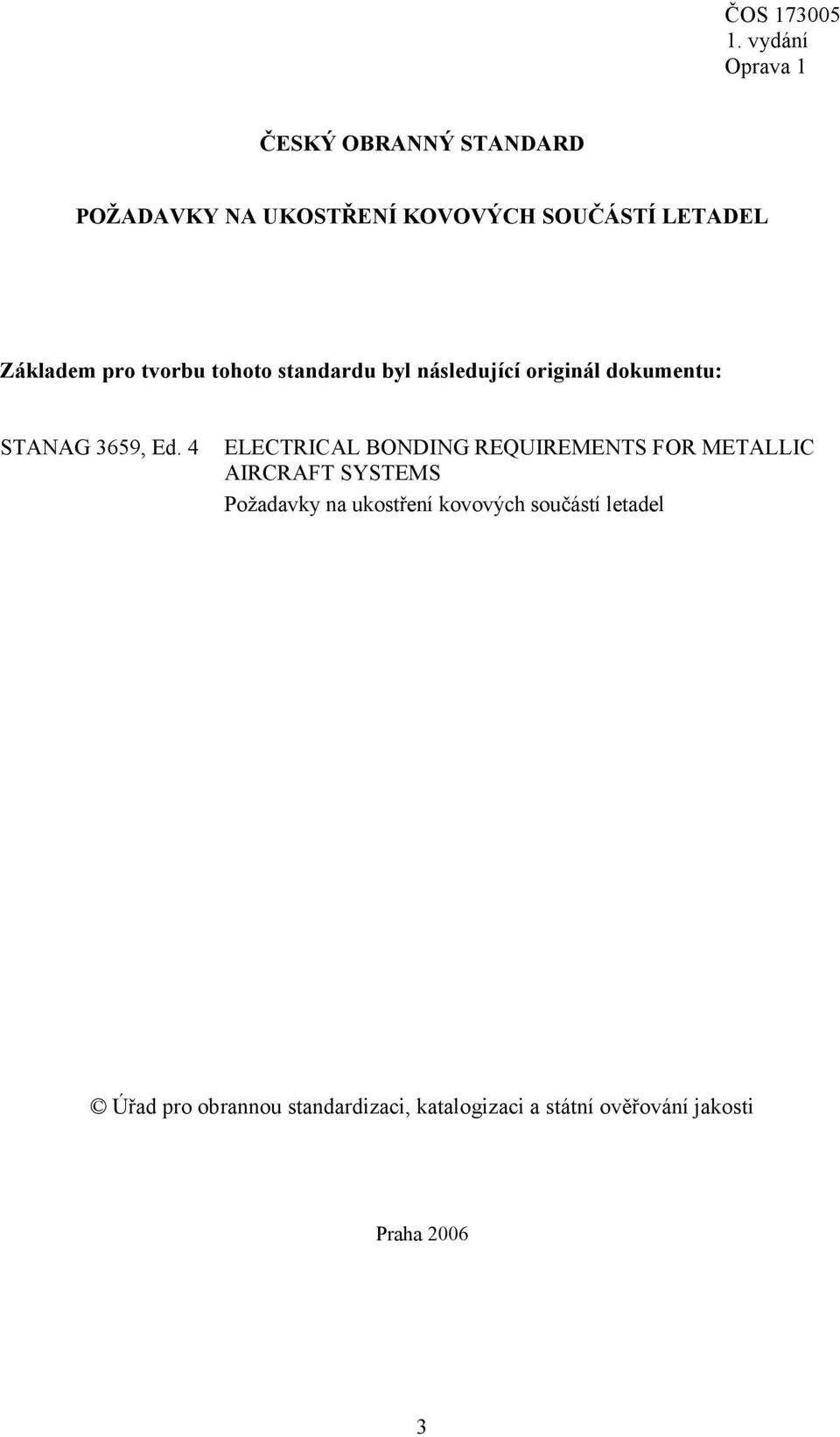 4 ELECTRICAL BONDING REQUIREMENTS FOR METALLIC AIRCRAFT SYSTEMS Požadavky na ukostření