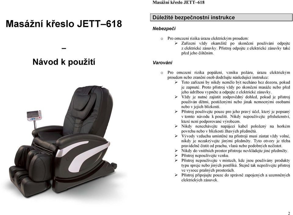 Pr mezení rizika ppálení, vzniku pžáru, úrazu elektrickým prudem neb zranění sb ddržujte následující instrukce: Tt zařízení by nikdy neměl být nechán bez dzru, pkud je zapnuté.