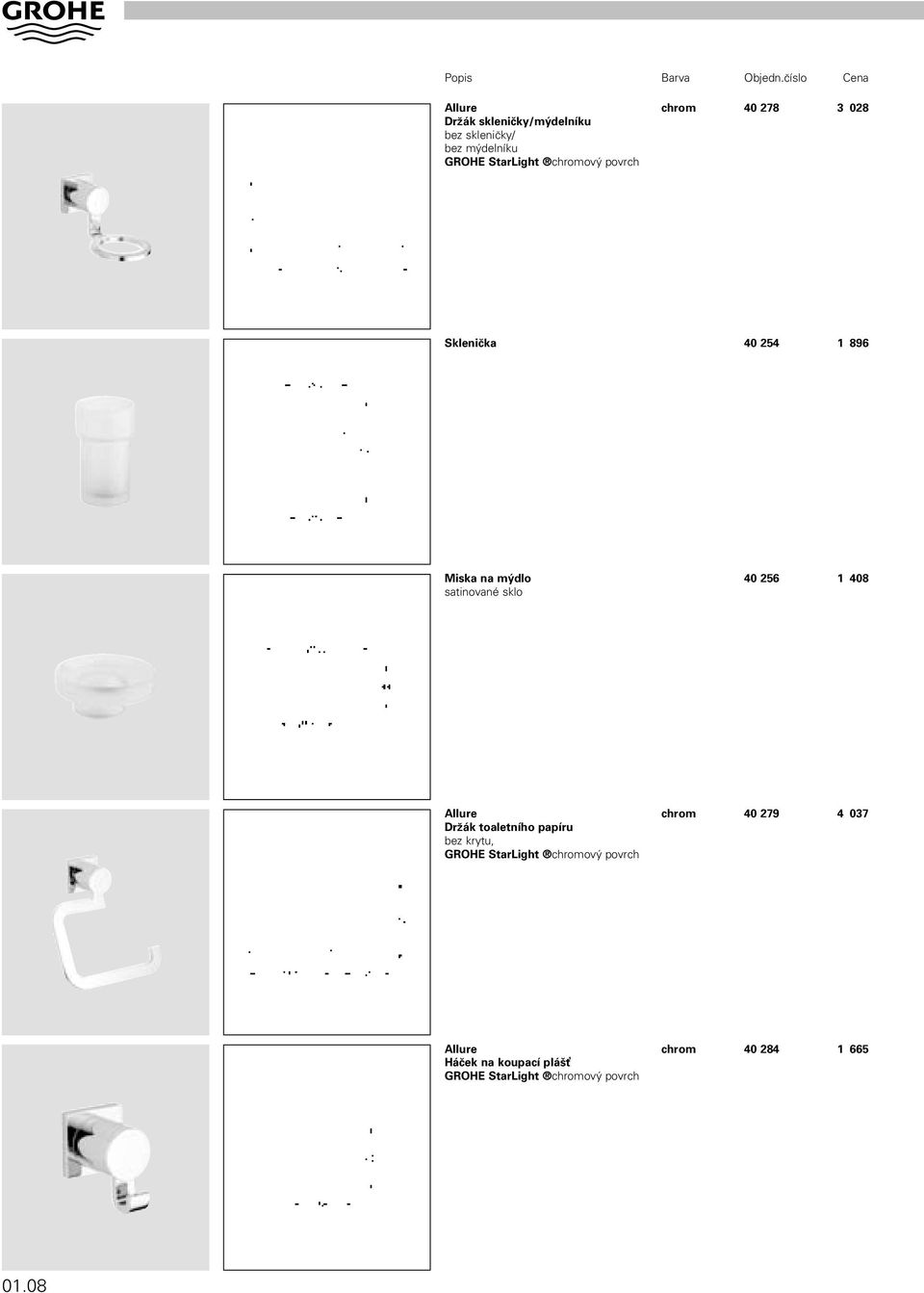 povrch chrom 40 278 3 028 SkleniMka 40 254 1 896 Miska na mýdlo satinované sklo 40 256 1 408