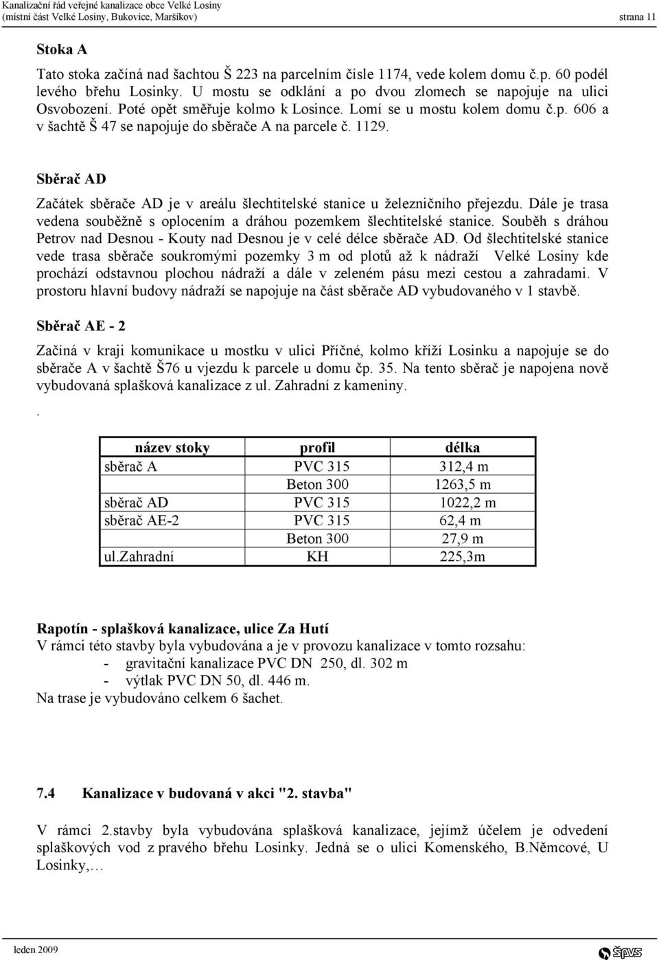 1129. Sběrač AD Začátek sběrače AD je v areálu šlechtitelské stanice u železničního přejezdu. Dále je trasa vedena souběžně s oplocením a dráhou pozemkem šlechtitelské stanice.