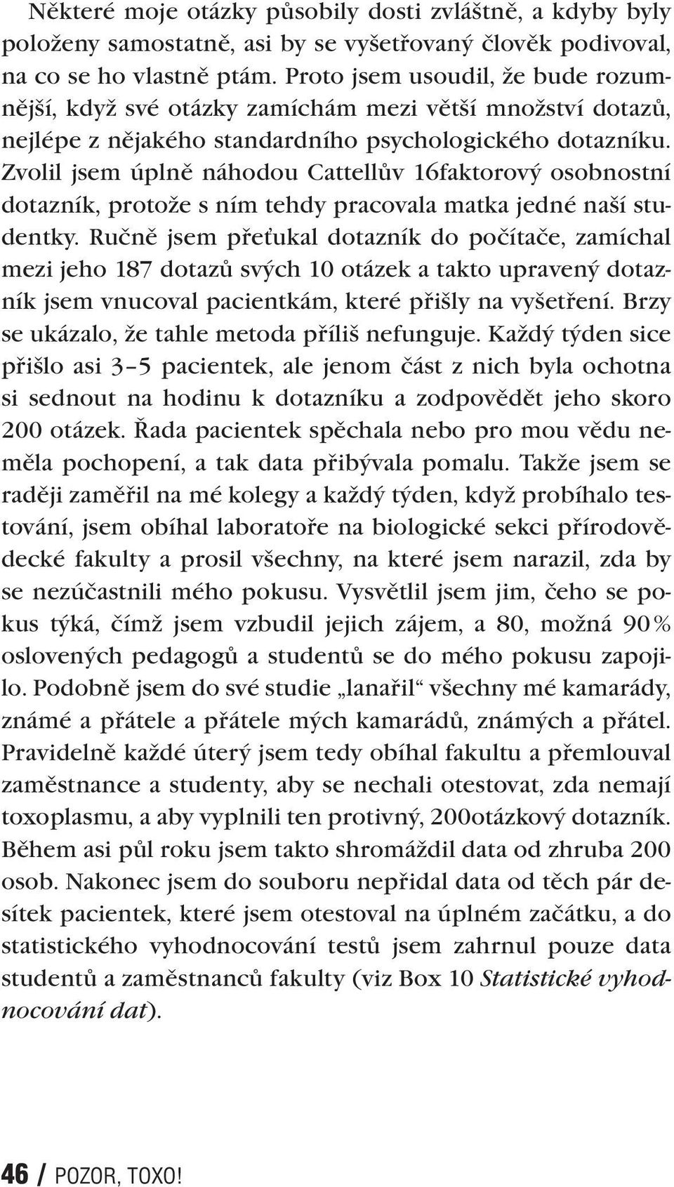 Zvolil jsem úplně náhodou Cattellův 16faktorový osobnostní dotazník, protože s ním tehdy pracovala matka jedné naší studentky.