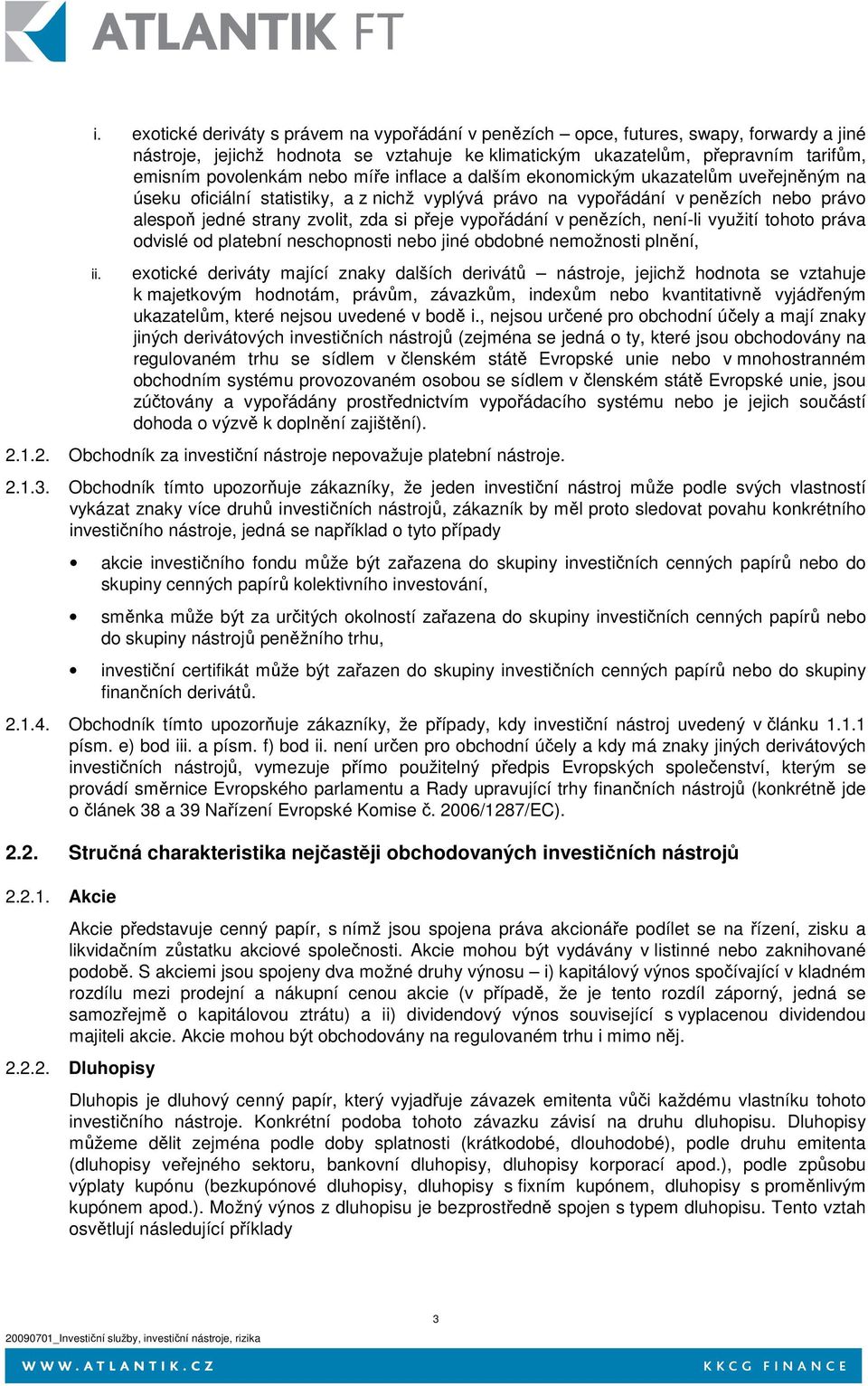 vypořádání v penězích, není-li využití tohoto práva odvislé od platební neschopnosti nebo jiné obdobné nemožnosti plnění, ii.