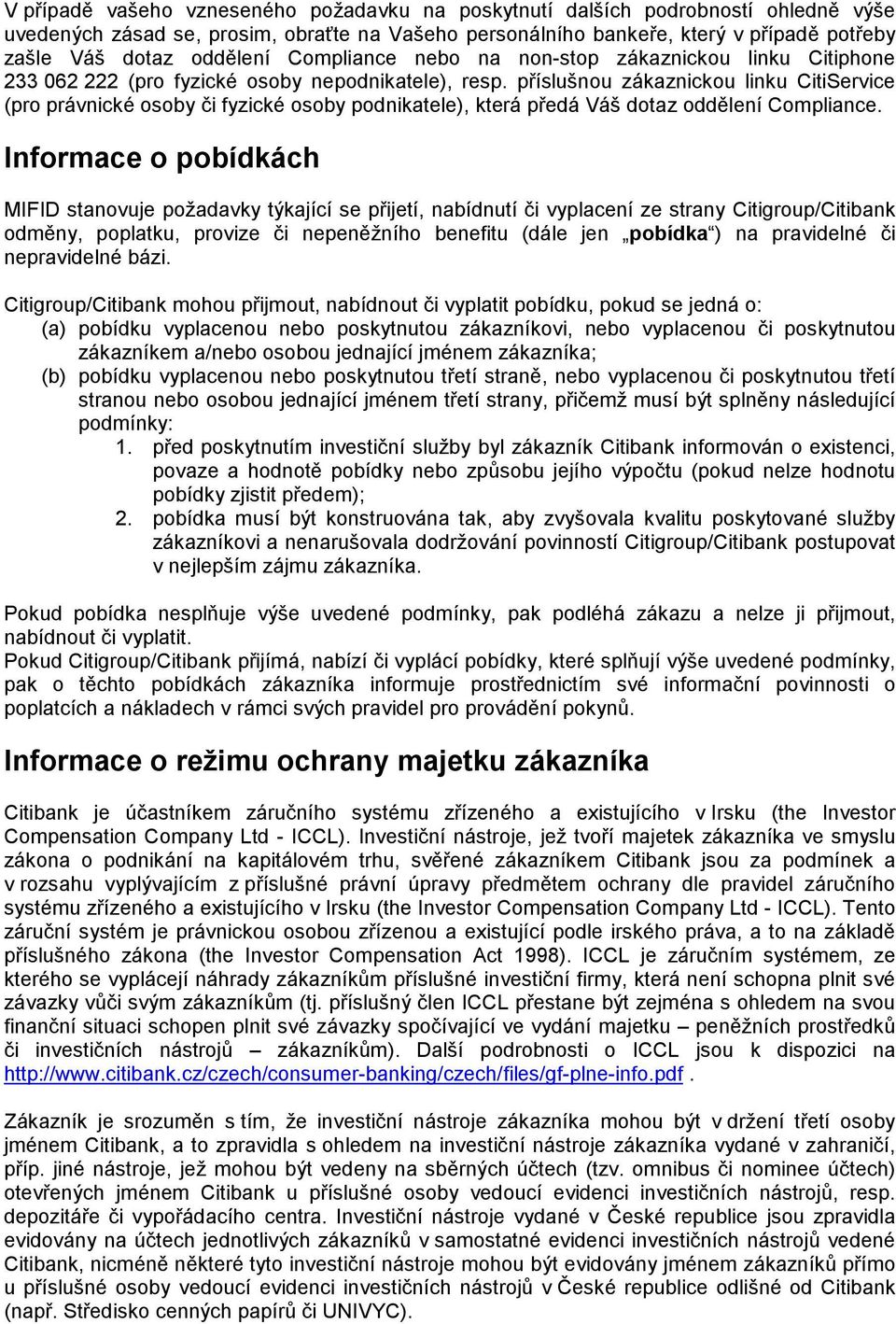 příslušnou zákaznickou linku CitiService (pro právnické osoby či fyzické osoby podnikatele), která předá Váš dotaz oddělení Compliance.