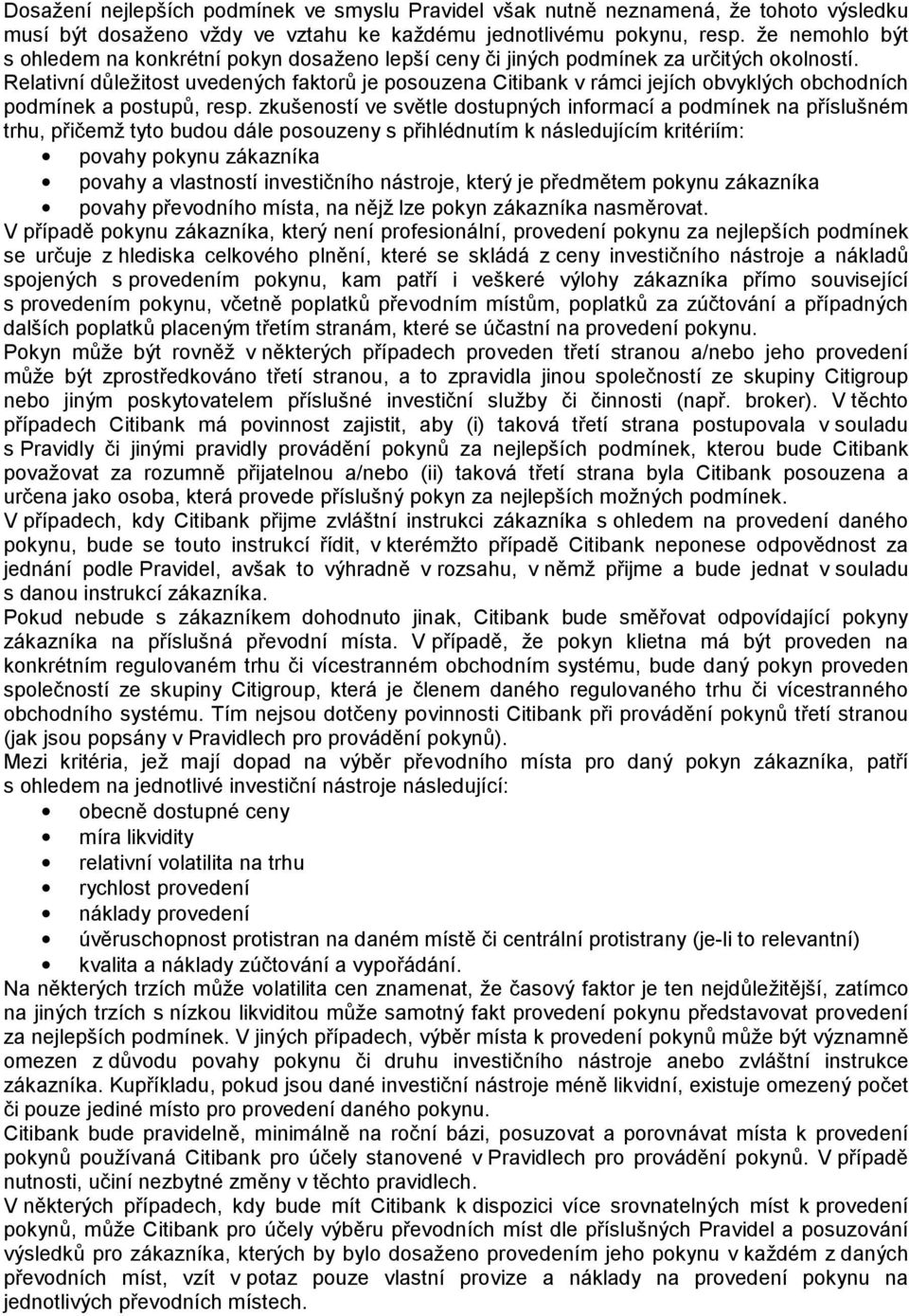 Relativní důležitost uvedených faktorů je posouzena Citibank v rámci jejích obvyklých obchodních podmínek a postupů, resp.