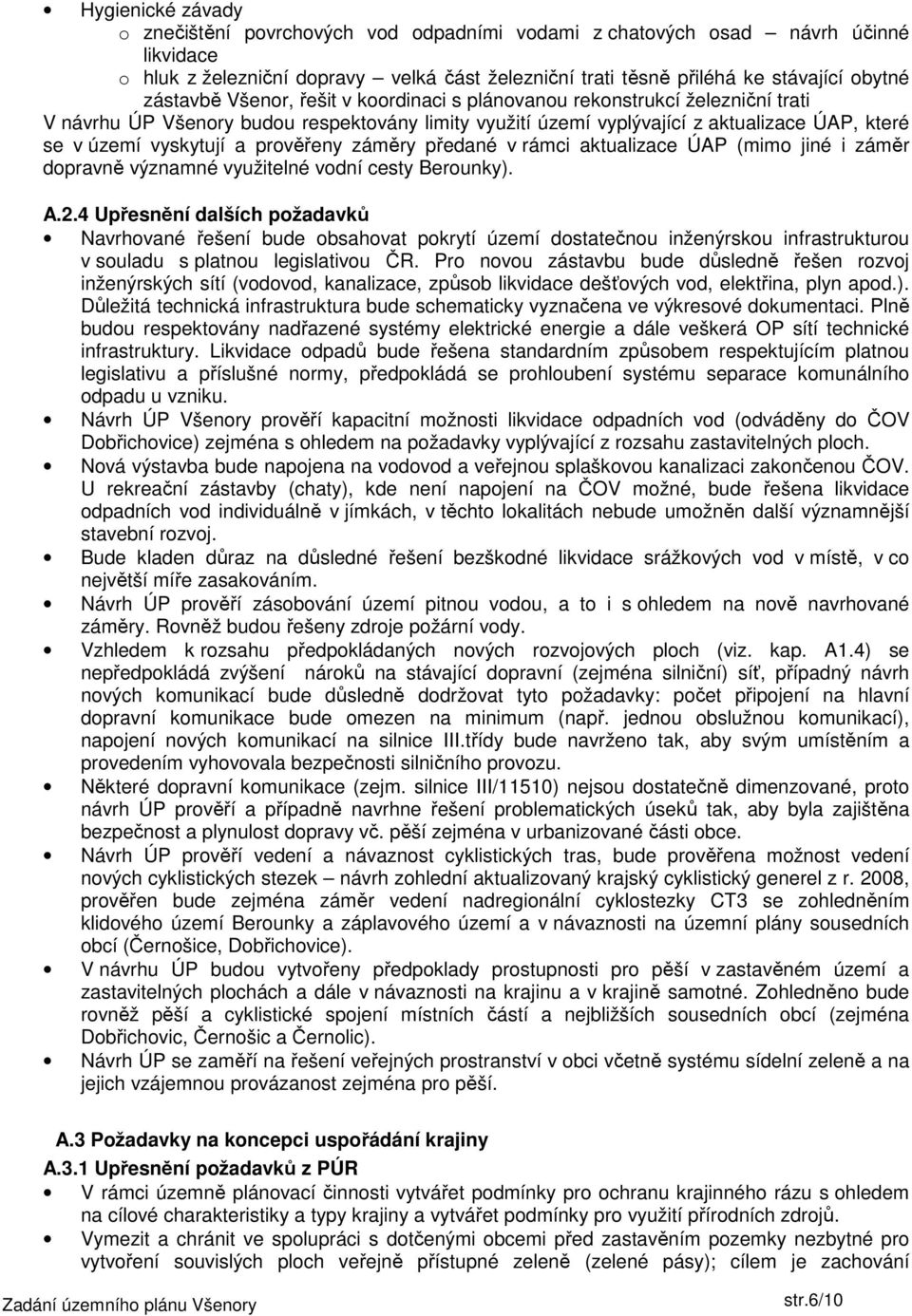 prověřeny záměry předané v rámci aktualizace ÚAP (mimo jiné i záměr dopravně významné využitelné vodní cesty Berounky). A.2.