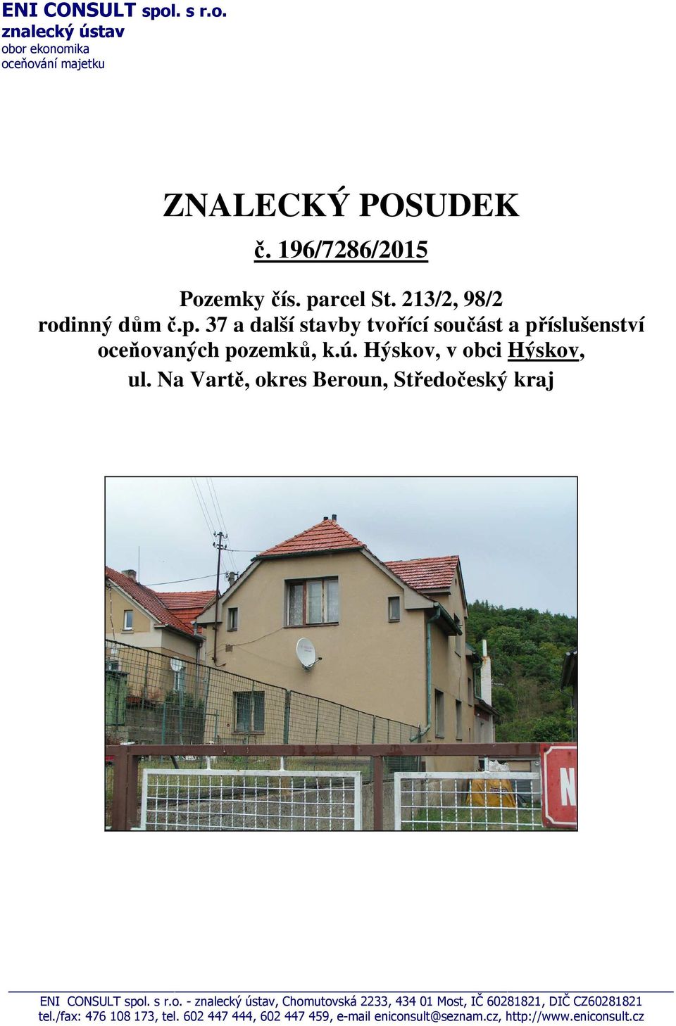 Hýskov, v obci Hýskov, ul. Na Vartě, okres Beroun, Středočeský kraj ENI CONSULT spol. s r.o. - znalecký ústav, Chomutovská 2233, 434 01 Most, IČ 60281821, DIČ CZ60281821 tel.