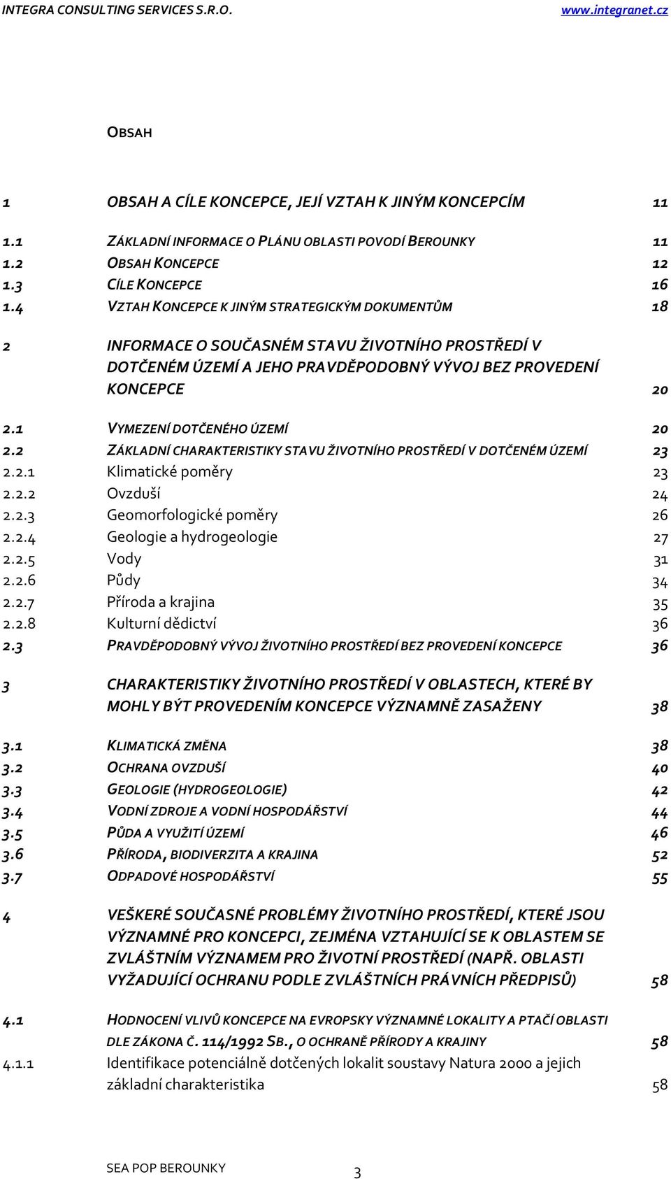 1 VYMEZENÍ DOTČENÉHO ÚZEMÍ 20 2.2 ZÁKLADNÍ CHARAKTERISTIKY STAVU ŽIVOTNÍHO PROSTŘEDÍ V DOTČENÉM ÚZEMÍ 23 2.2.1 Klimatické poměry 23 2.2.2 Ovzduší 24 2.2.3 Geomorfologické poměry 26 2.2.4 Geologie a hydrogeologie 27 2.