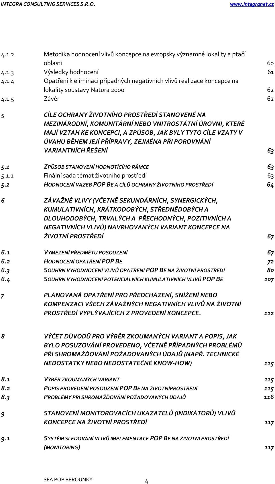 PŘÍPRAVY, ZEJMÉNA PŘI POROVNÁNÍ VARIANTNÍCH ŘEŠENÍ 63 5.1 ZPŮSOB STANOVENÍ HODNOTÍCÍHO RÁMCE 63 5.1.1 Finální sada témat životního prostředí 63 5.