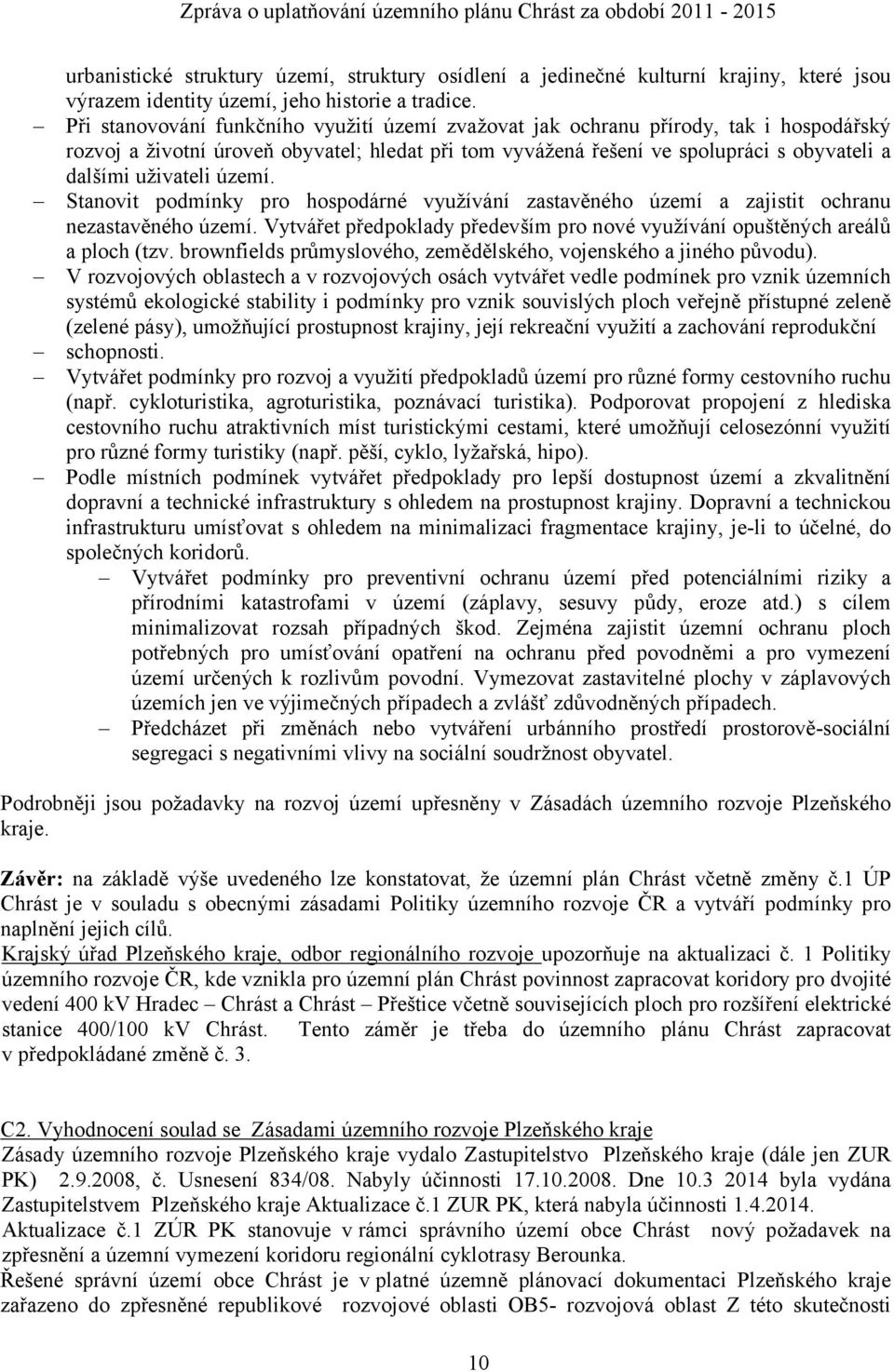 Při stanovování funkčního využití území zvažovat jak ochranu přírody, tak i hospodářský rozvoj a životní úroveň obyvatel; hledat při tom vyvážená řešení ve spolupráci s obyvateli a dalšími uživateli