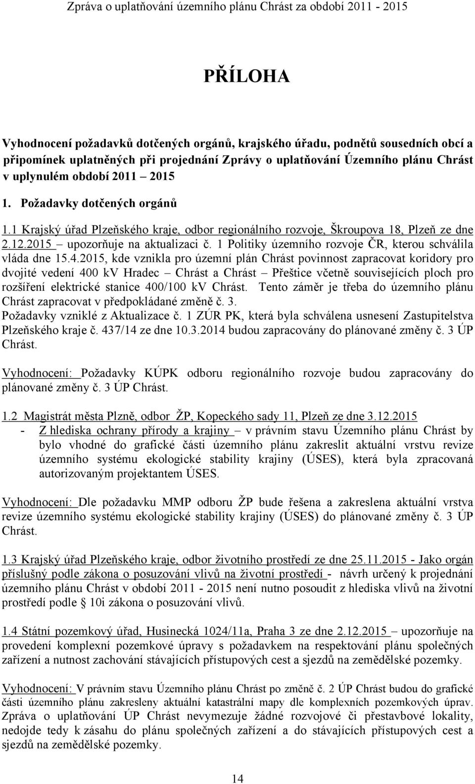 2015 upozorňuje na aktualizaci č. 1 Politiky územního rozvoje ČR, kterou schválila vláda dne 15.4.