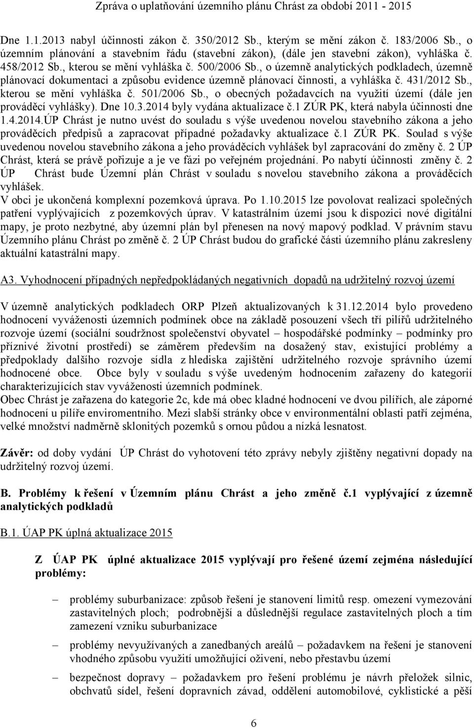 , o územně analytických podkladech, územně plánovací dokumentaci a způsobu evidence územně plánovací činnosti, a vyhláška č. 431/2012 Sb., kterou se mění vyhláška č. 501/2006 Sb.