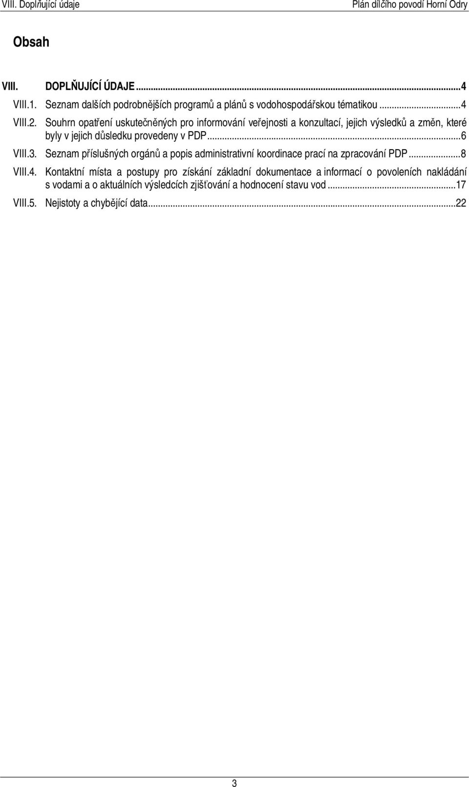 3. Seznam příslušných orgánů a popis administrativní koordinace prací na zpracování PDP... 8 VIII.4.