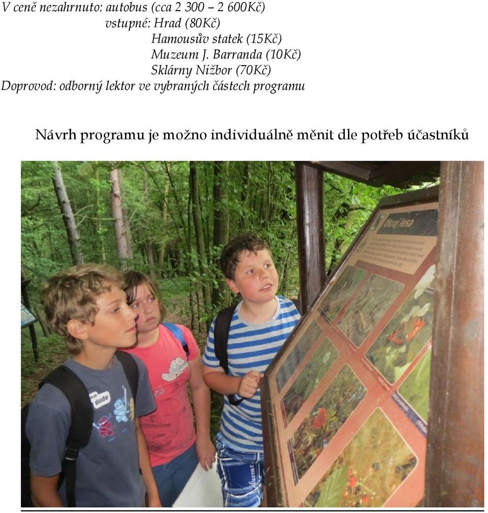 Barranda (10Kč) Sklárny Nižbor (70Kč) Doprovod: odborný lektor