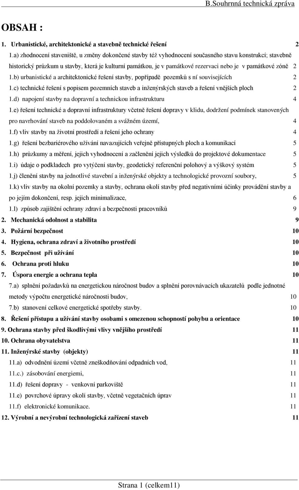 památkové zóně 2 1.b) urbanistické a architektonické řešení stavby, popřípadě pozemků s ní souvisejících 2 1.