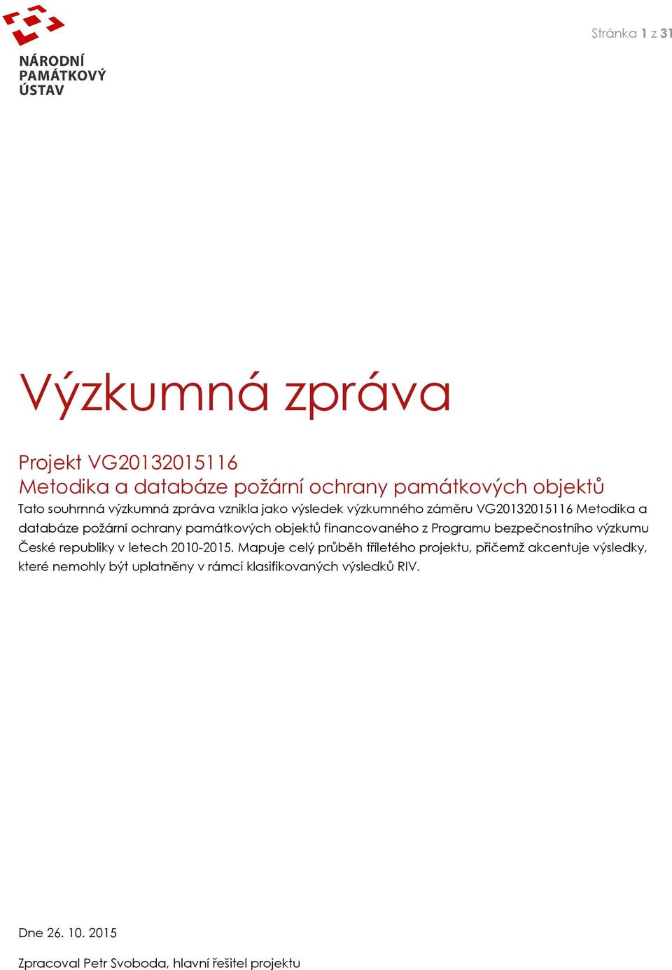 Programu bezpečnostního výzkumu České republiky v letech 2010-2015.