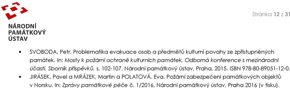 Národní památkový ústav, Praha, 2015. ISBN 978-80-89051-12-0. JIRÁSEK, Pavel a MRÁZEK, Martin a POLATOVÁ, Eva.