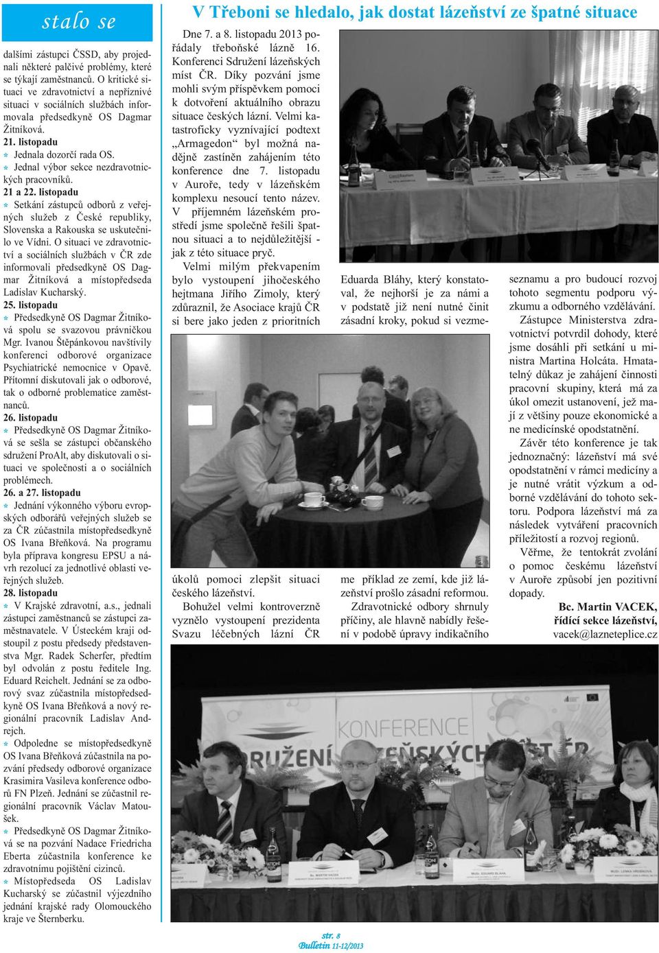 * Jednal výbor sekce nezdravotnických pracovníků. 21 a 22. listopadu * Setkání zástupců odborů z veřejných služeb z České republiky, Slovenska a Rakouska se uskutečnilo ve Vídni.