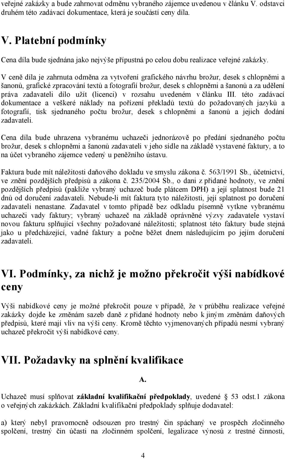 zadavateli dílo užít (licenci) v rozsahu uvedeném v článku III.